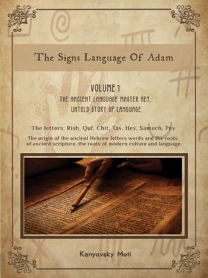 cover image of The Hebrew Signs language of Adam, Volume I- the Ancient Language Master Key, Untold story of Language